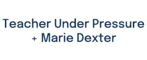 Teacher-Under-Pressure-+-Marie-Dexter